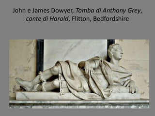 John e James Dowyer, Tomba di Anthony Grey,
conte di Harold, Flitton, Bedfordshire
 