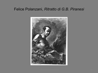 Felice Polanzani, Ritratto di G.B. Piranesi
www.paolocoen.blogspot.it 52
 