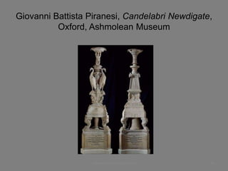 Giovanni Battista Piranesi, Candelabri Newdigate,
Oxford, Ashmolean Museum
www.paolocoen.blogspot.it 59
 