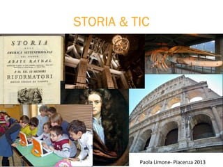 STORIA & TIC




          Paola Limone- Piacenza 2013
 