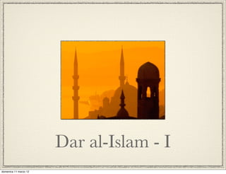 Dar al-Islam - I
domenica 11 marzo 12
 