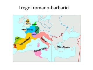 I regni romano-barbarici
 