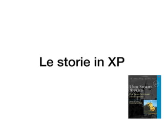 Le storie in XP
 