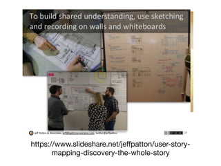 https://www.slideshare.net/jeﬀpatton/user-story-
mapping-discovery-the-whole-story
 