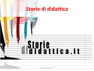 Storie di didattica




      www.storiedididattica.it
 