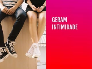 GERAM

INTIMIDADE
 