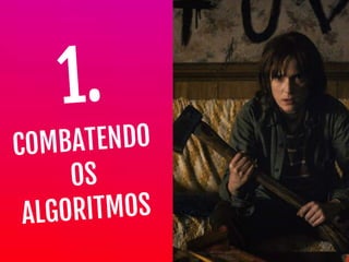 COMBATENDO

OS

ALGORITMOS
1.
 