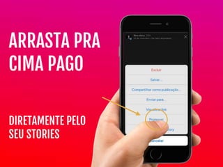 DIRETAMENTE PELO
SEU STORIES
ARRASTA PRA
CIMA PAGO
 