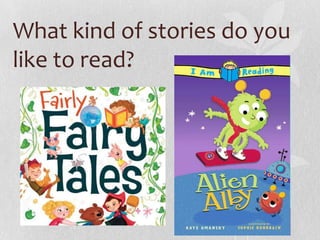 What kind of stories do you
like to read?