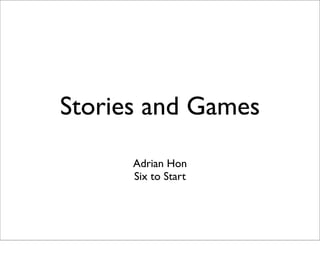 Stories and Games

      Adrian Hon
      Six to Start