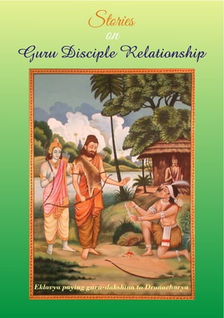 Stories
                  on
Guru Disciple Relationship




  Eklavya paying guru-dakshina to Dronacharya
 