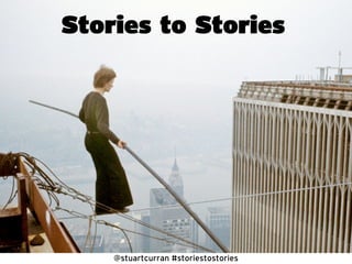 Stories to Stories




    @stuartcurran #storiestostories
 