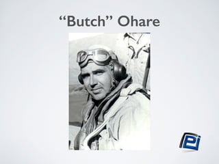 “Butch” Ohare 
 