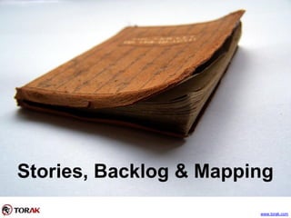 Stories, Backlog & Mapping
www.torak.com
 