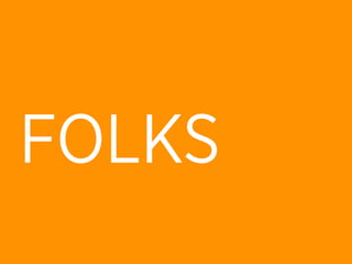 FOLKS
 