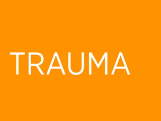 TRAUMA
 
