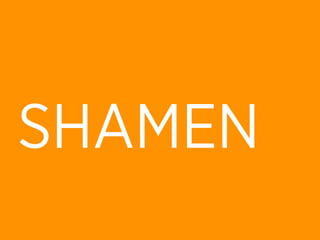 SHAMEN
 