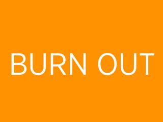 BURN OUT
 