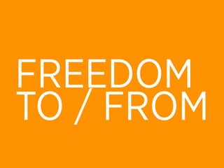 FREEDOM
TO / FROM
 