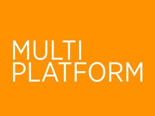 MULTI
PLATFORM
 