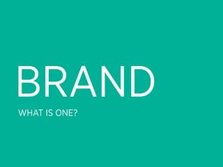 BRAND
WHAT IS ONE?
 