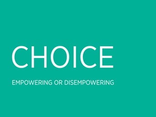 CHOICE
EMPOWERING OR DISEMPOWERING
 