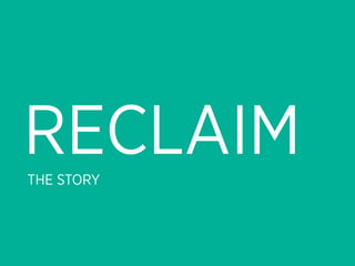 RECLAIM
THE STORY
 