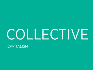 COLLECTIVE
CAPITALISM
 