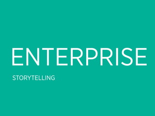 ENTERPRISE
STORYTELLING
 