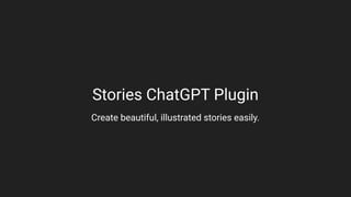 Stories ChatGPT Plugin
Create beautiful, illustrated stories easily.
 