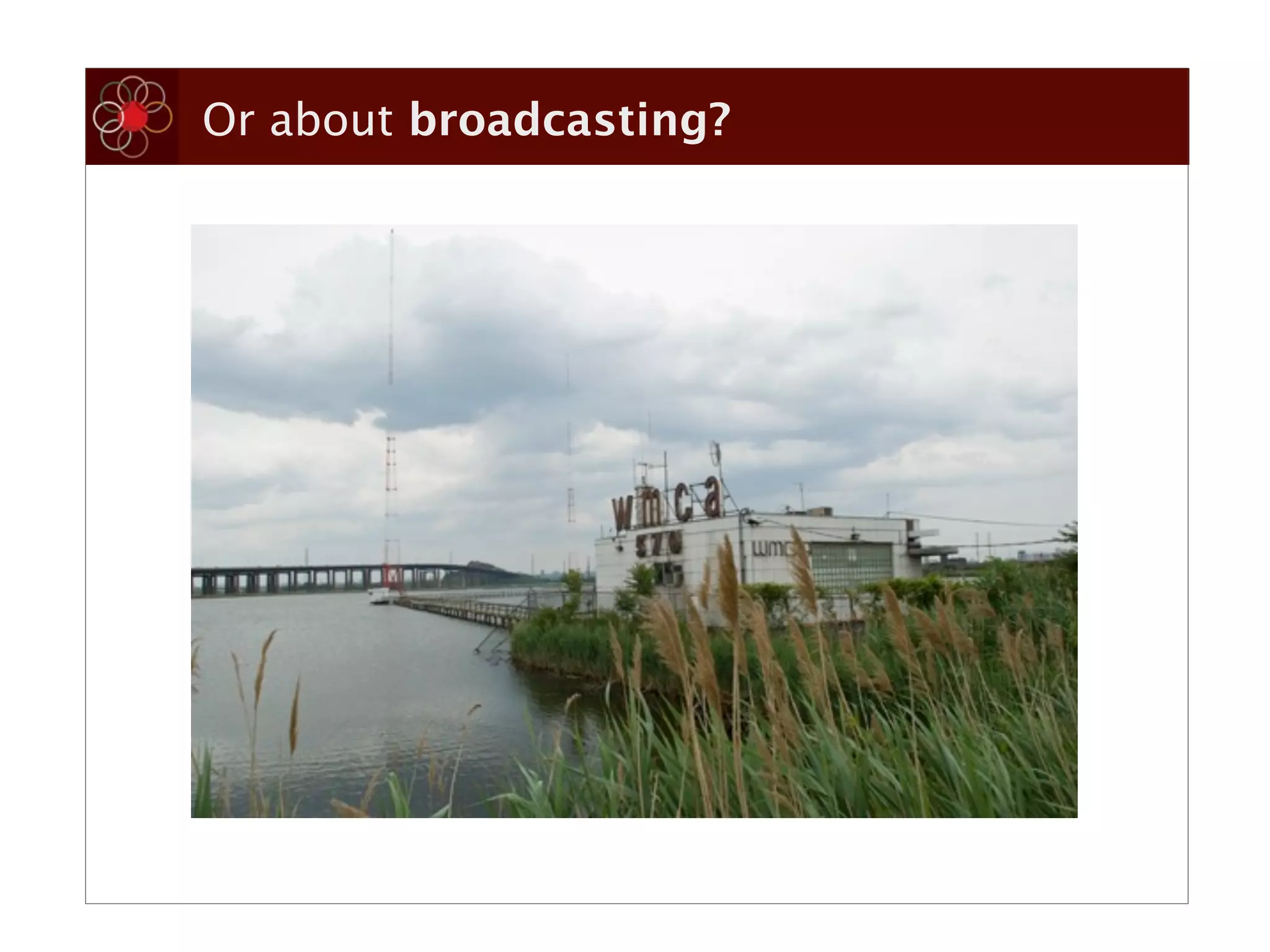 Or about broadcasting?
 