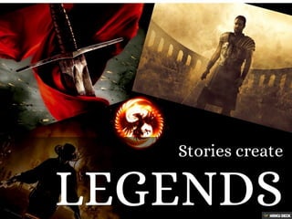 Stories Create Legends