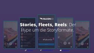 Stories, Fleets, Reels: Der
Hype um die Storyformate.
#FalconEd
@FalconIO
falcon.io events@falcon.io
 