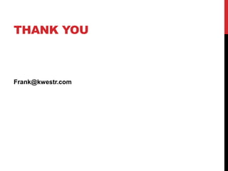 THANK YOU
Frank@kwestr.com
 