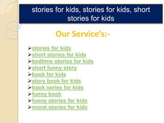 stories for kids, stories for kids, short
stories for kids
stories for kids
short stories for kids
bedtime stories for kids
short funny story
book for kids
story book for kids
book series for kids
funny book
funny stories for kids
moral stories for kids
Our Service’s:-
 