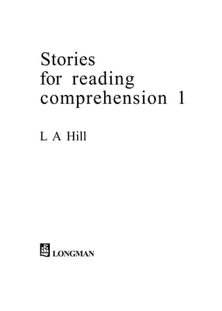 Stories
for reading
comprehension 1
L A Hill
LONGMAN
 