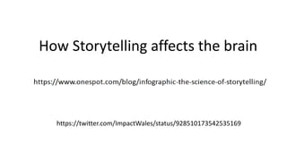 https://twitter.com/ImpactWales/status/928510173542535169
How Storytelling affects the brain
 