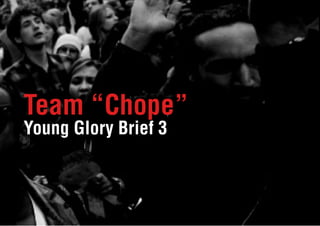 Team “Chope”
Young Glory Brief 3
 