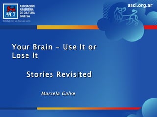 Your Brain - Use It or Lose It Stories Revisited Marcela Galve 