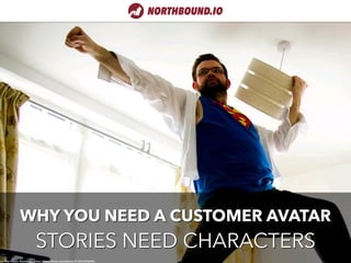 STORIES NEED CHARACTERS
WHY YOU NEED A CUSTOMER AVATAR
cc: The Plastic President - https://www.flickr.com/photos/51353457@N02
 