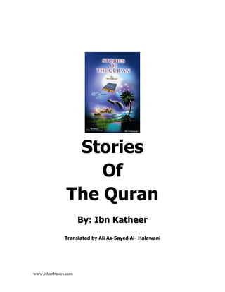 Stories
                   Of
               The Quran
                      By: Ibn Katheer
               Translated by Ali As-Sayed Al- Halawani




www.islambasics.com
 