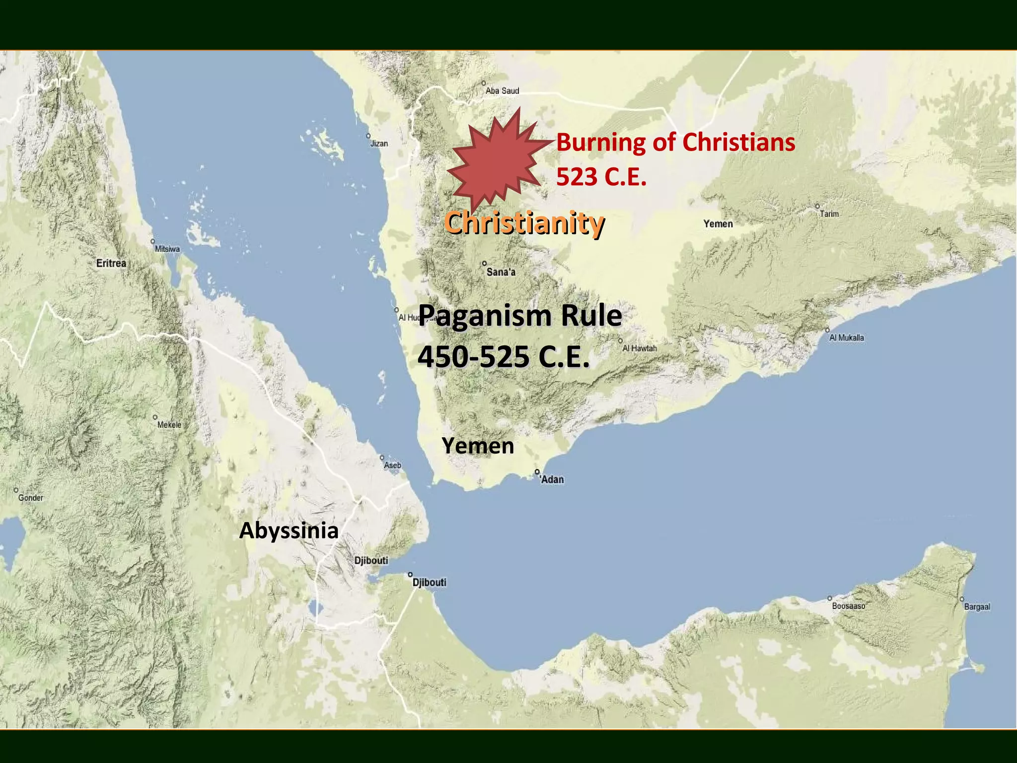 Abyssinia Yemen Christianity Paganism Rule 450-525 C.E.  Burning of Christians 523 C.E. 