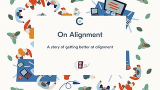 A story of getting better at alignment
On Alignment
 