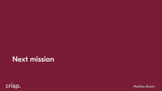 Next mission
Mattias Skarin
 
