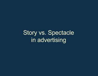 Story vs. Spectacle in advertising 