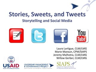 Stories, Sweets, and Tweets
Storytelling and Social Media
Laura Lartigue, CLM/LMG
Marie Maroun, CPM/SIAPS
Jeremy Malhotra, CLM/LMG
Willow Gerber, CLM/LMG
 