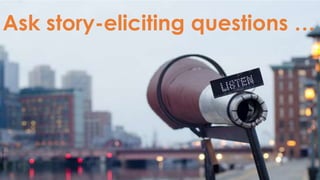 Ask story-eliciting questions …
PhotobyTimPierce/BYCC
 