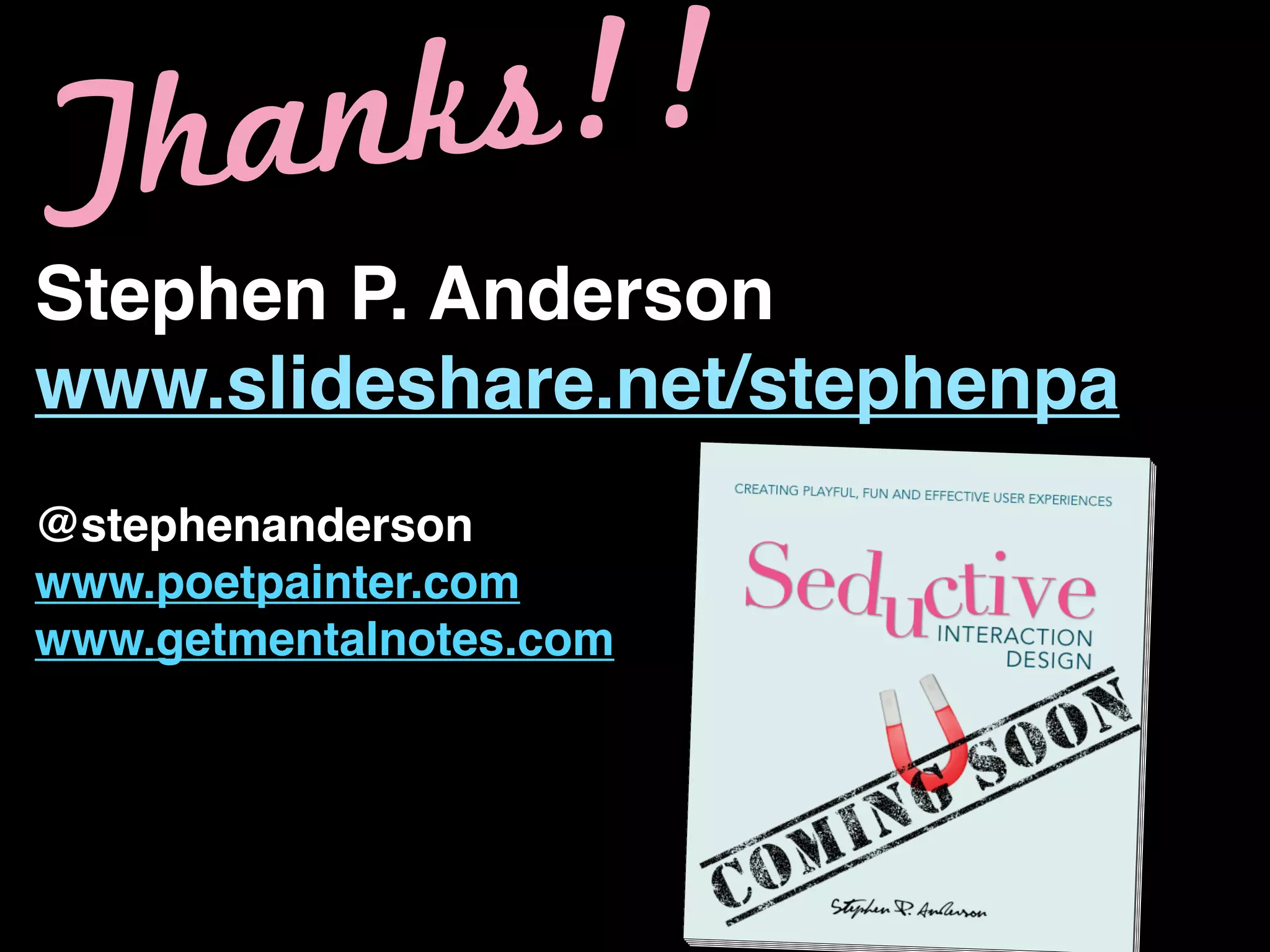 Th an ks!!
Stephen P. Anderson
www.slideshare.net/stephenpa
@stephenanderson
www.poetpainter.com
www.getmentalnotes.com
 