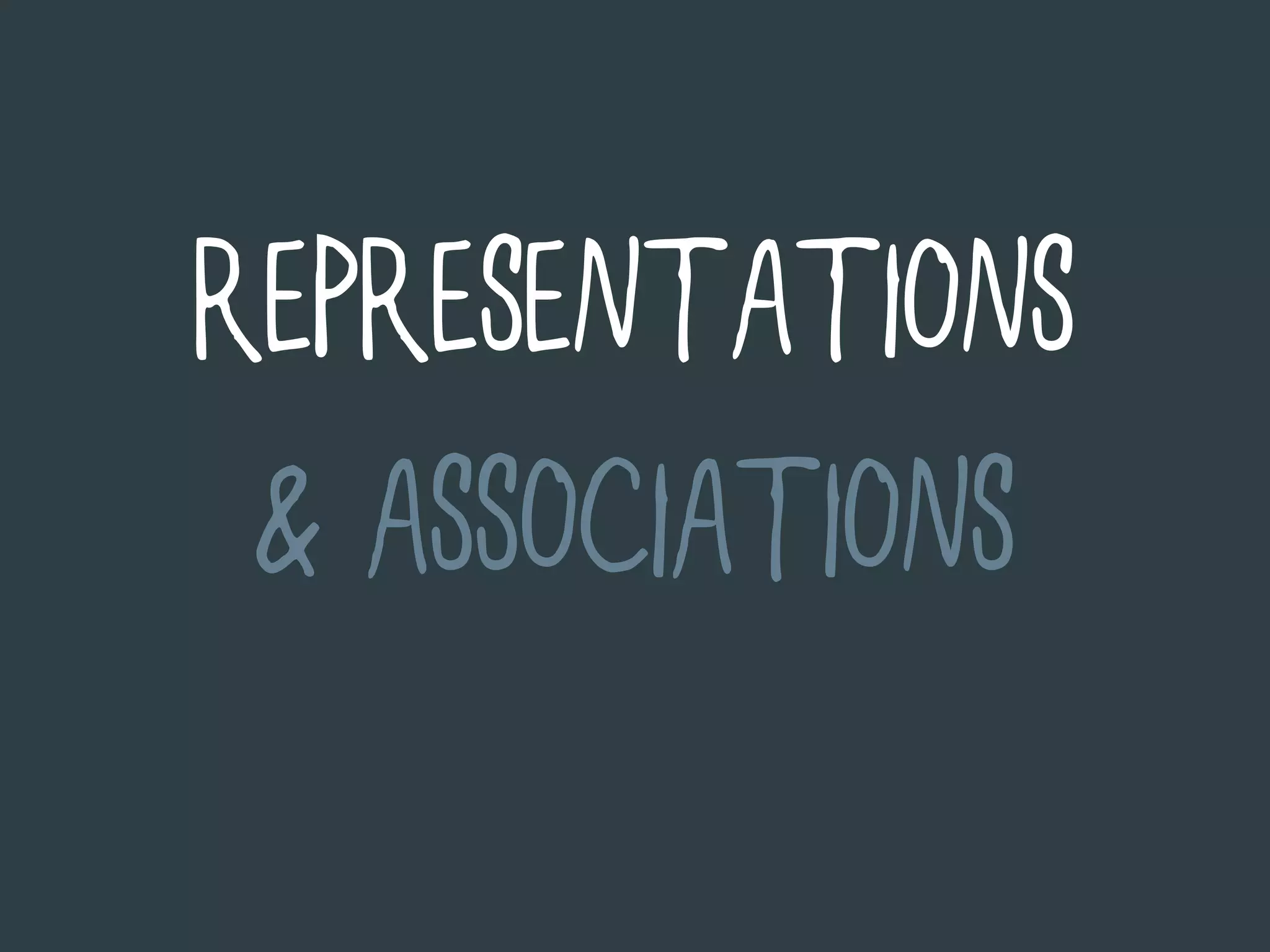 REPRESENTATIONS
 & ASSOCIATIONS
 