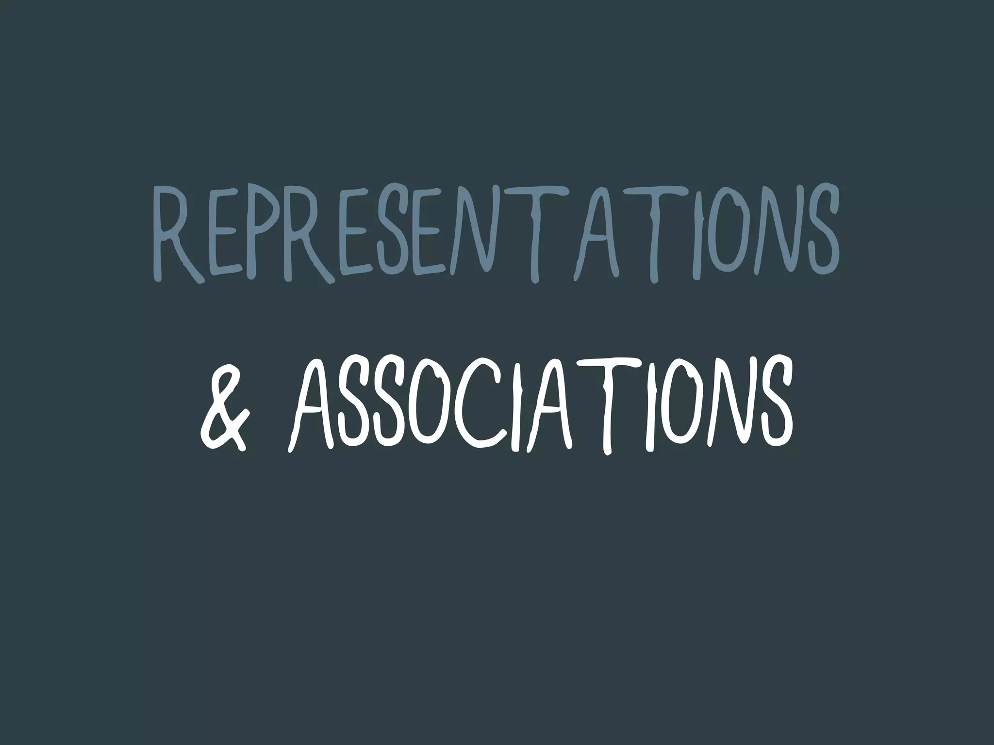 REPRESENTATIONS
 & ASSOCIATIONS
 